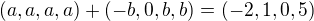 $(a,a,a,a) + (-b,0,b,b)=(-2,1,0,5)$