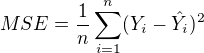 $MSE=\frac{1}{n} \sum_{i=1}^n (Y_i - \hat{Y_i})^2$