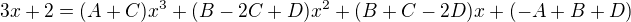 $3x+2=(A+C)x^3+(B-2C+D)x^2+(B+C-2D)x+(-A+B+D)$