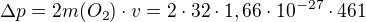 $\Delta p=2m(O_{2})\cdot v=2\cdot 32\cdot 1,66\cdot 10^{-27}\cdot 461$