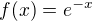 $f(x) = e^{-x}$