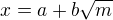 $x=a+b \sqrt m$