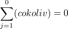$ \sum_{j=1}^0 (cokoliv)=0$