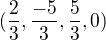 $(\frac23, \frac{-5}{3}, \frac53, 0)$