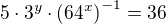 $5\cdot 3^y\cdot \(64^x\)^{-1}=36$
