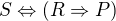 $S\Leftrightarrow (R\Rightarrow P)$