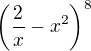 $\(\frac{2}{x}-x^{2}\)^{8}$