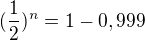$(\frac{1}{2})^n=1-0,999$