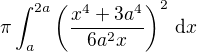 $\pi \int^{2a}_a \left( \frac{x^4+3a^4}{6a^2x} \right)^2\, \mathrm{d}x$