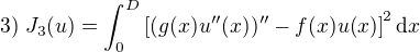 $3)\;J_3(u)=\int_0^D\left[(g(x)u''(x))''-f(x)u(x)\right]^2\mathrm{d}x$