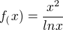 $f_(x)=\frac {x^2}{lnx}$