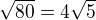 $\sqrt{80}=4\sqrt5$