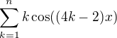 $\sum_{k=1}^nk\cos((4k-2)x)$