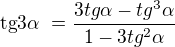 $\text{tg}3\alpha� = \frac{3tg\alpha - tg^3\alpha}{1-3tg^2\alpha}$