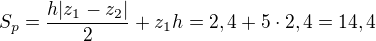 $S_p=\frac{h|z_1-z_2|}{2}+z_1h=2,4+5\cdot 2,4=14,4$