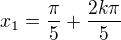 $x_1=\frac\pi5+\frac{2k\pi}5$
