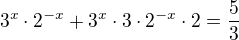 $3^{x}\cdot 2^{-x}+3^{x}\cdot 3\cdot 2^{-x}\cdot 2=\frac{5}{3}$