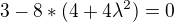 $3-8*(4+4\lambda ^{2})=0$
