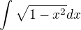 $\int_{}^{}\sqrt{1-x^2}dx$