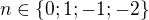 $n\in\{0; 1; -1; -2\}$