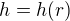$h = h(r)$