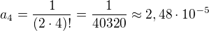 $a_{4}=\frac{1}{(2\cdot 4)!}=\frac{1}{40320}\approx 2,48\cdot 10^{-5}$
