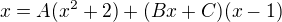 $x = A(x^2+2) + (Bx+C)(x-1)$