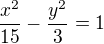 $\frac{x^2}{15}-\frac{y^2}{3}=1$