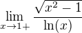 $\lim_{x\to1+}\frac{\sqrt{x^2-1}}{\ln (x)}$