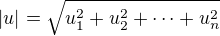 $|u|=\sqrt{u_1^2+u_2^2+\cdots+u_n^2}$