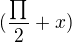 $(\frac{\prod_{}^{}}{2}+x)$