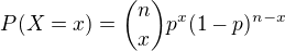$P(X = x) ={n \choose x}p^x(1-p)^{n-x}$