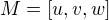 $M=[u, v, w]$