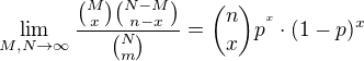 $\lim_{M,N\to\infty }\frac{{M \choose x}{N-M\choose n-x}}{{N\choose m}}={n \choose x}p^{^{x}}\cdot (1-p)^{x}$