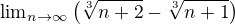 ${\lim}\limits_{n \to \infty}\(\sqrt[3]{n+2}-\sqrt[3]{n+1}\)$