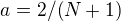 $a=2/(N+1)$
