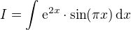$I = \int_{}^{}\mathrm{e}^{2x} \cdot \sin (\pi x) \, \mathrm d x$