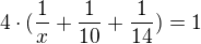 $4\cdot (\frac1x+\frac1{10}+\frac1{14})=1$