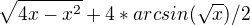 $\sqrt{4x-x^2}+4*arcsin(\sqrt{x})/2$