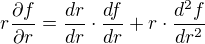 $r\frac{\partial f}{\partial r }=\frac{dr}{dr}\cdot \frac{df}{dr}+r\cdot \frac{d^{2}f}{dr^{2}}$