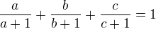 $\frac{a}{a+1}+\frac{b}{b+1}+\frac{c}{c+1} = 1$
