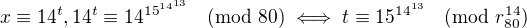 $x\equiv14^t, 14^t\equiv14^{15^{14^{13}}} \pmod{80} \iff t\equiv15^{14^{13}}\pmod{r_{80}^{14}}$