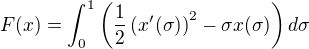 $F(x)=\int_{0}^{1}\(\frac{1}{2}\left (x'(\sigma)\right )^{2}-\sigma x(\sigma)\) d\sigma$