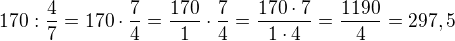 $170:\frac47=170\cdot \frac74=\frac {170}{1}\cdot\frac74=\frac {170\cdot 7}{1\cdot 4}=\frac {1190}{4} =297,5$