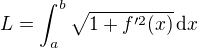 $L = \int_a^b \sqrt{1+f'^2(x)}\,\text{d} x$