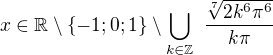 $x\in \mathbb{R}\setminus \{-1; 0; 1\} \setminus \bigcup_{k\in \mathbb{Z}}^{{}} \frac{ \sqrt[7]{2k^{6}\pi ^{6}} }{k\pi }$