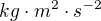 $kg\cdot m^{2}\cdot s^{-2}$
