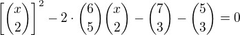 $\left[{x\choose2}\right]^2-2\cdot{6\choose5}{x\choose2}-{7\choose3}-{5\choose3}=0$