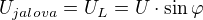 $U_{jalova}=U_L=U\cdot \sin \varphi$