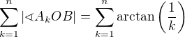 $\sum_{k=1}^{n}|\sphericalangle A_kOB|=\sum_{k=1}^{n}\arctan\left(\frac{1}{k}\right)$